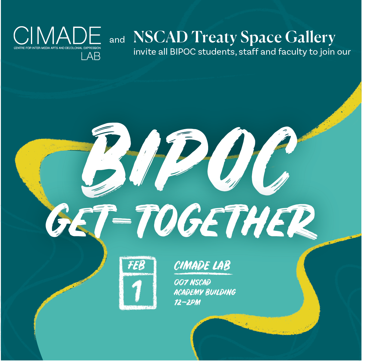 Dark and light teal background with text reading "CiMADE Lab and NSCAD Treaty Space Gallery invite all BIPOC students, staff and faculty to join our BIPOC Get-Together. Feb 1 CiMADE Lab 007 NSCAD Academy Building 12–2PM"