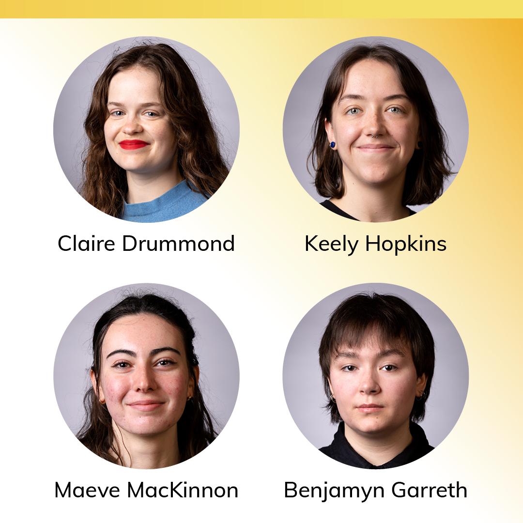 Head shots of Clair Drummond, Keely Hopkins, Maeve MacKinnon and Benjamyn Garreth