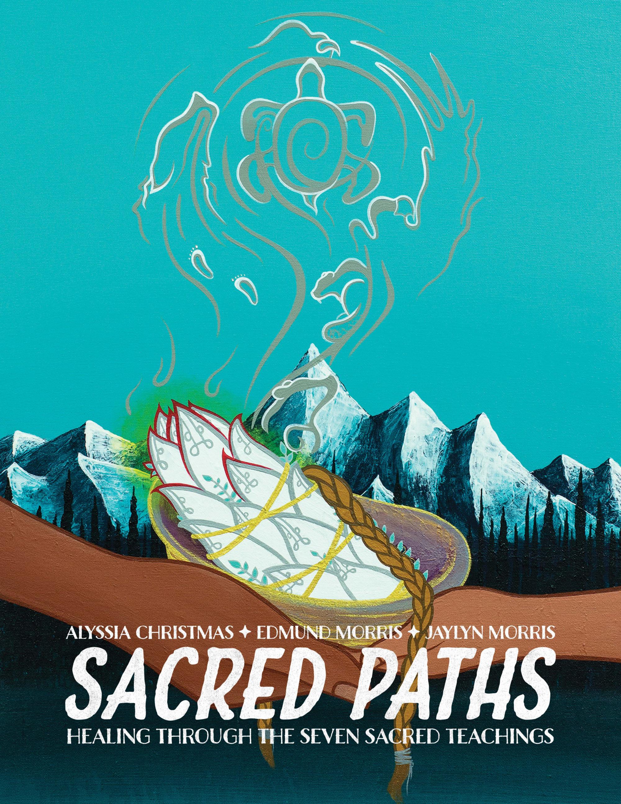 photo of an acrylic painting of a mountain scene with turquoise sky in the background, in the foreground two brown hands hold a smudge shell with a lit sage bundle and braid of sweetgrass that the smoke from rises into the sky and creates images of animals in the tendrils. white text at the bottom reads "Alyssia Christmas + Jaylin Morris + Edmund Morris Sacred Paths Healing Through the Seven Sacred Teachings"