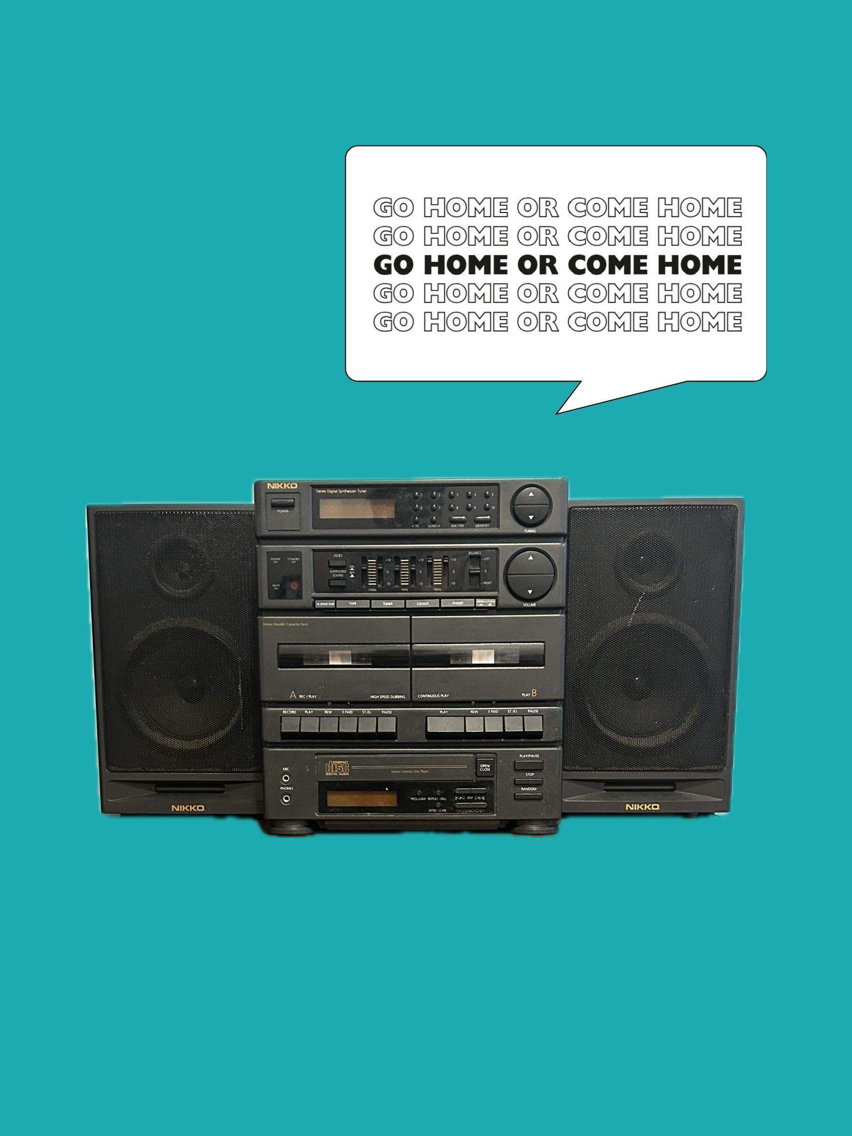 Centered on a teal background is a retro radio stereo with a speech bubble of the repeated title "go home or come home"