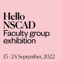 Light pink background with bold black text in centre that reads "Hello NSCAD, Faculty group exhibition, 13 - 24 September, 2022