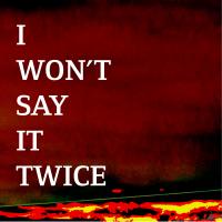 I Won't Say It Twice